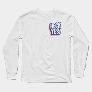 Heck Yes! Long Sleeve T-Shirt